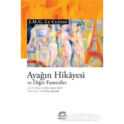 Ayağın Hikayesi ve Diğer Fanteziler - J. M. G. Le Clezio - İletişim Yayınevi