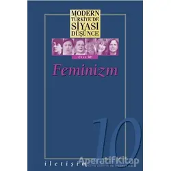 Feminizm - Modern Türkiye’de Siyasi Düşünce Cilt 10 (Ciltli) - Kolektif - İletişim Yayınevi
