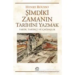 Şimdiki Zamanın Tarihini Yazmak - Henry Rousso - İletişim Yayınevi