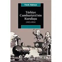 Türkiye Cumhuriyeti’nin Kuruluşu (1923-1924) - Faruk Alpkaya - İletişim Yayınevi