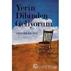 Yerin Dibinden Geliyorum - Ayşe Özlem İnci - İletişim Yayınevi