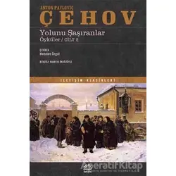 Yolunu Şaşıranlar - Anton Pavloviç Çehov - İletişim Yayınevi