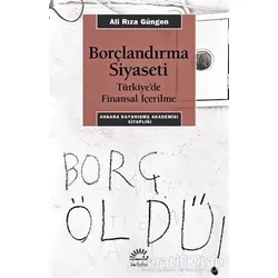 Borçlandırma Siyaseti - Ali Rıza Güngen - İletişim Yayınevi