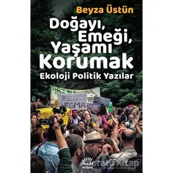 Doğayı, Emeği, Yaşamı Korumak - Beyza Üstün - İletişim Yayınevi