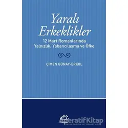 Yaralı Erkeklikler - Çimen Günay Erkol - İletişim Yayınevi