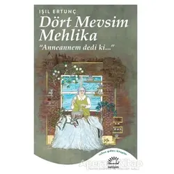 Dört Mevsim Mehlika - Işıl Ertunç - İletişim Yayınevi