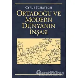 Ortadoğu ve Modern Dünyanın İnşası - Cyrus Schayegh - İletişim Yayınevi