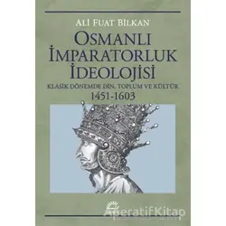 Osmanlı İmparatorluk İdeolojisi - Ali Fuat Bilkan - İletişim Yayınevi