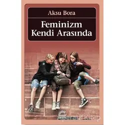 Feminizm Kendi Arasında - Aksu Bora - İletişim Yayınevi
