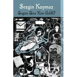 Bugün Bize Kim Geldi? - Sezgin Kaymaz - İletişim Yayınevi
