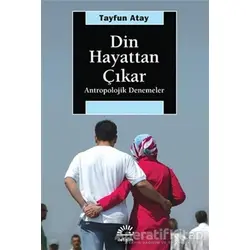 Din Hayattan Çıkar - Tayfun Atay - İletişim Yayınevi