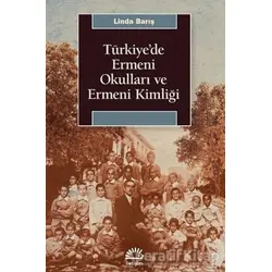 Türkiyede Ermeni Okulları ve Ermeni Kimliği - Linda Barış - İletişim Yayınevi