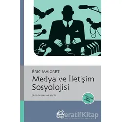 Medya ve İletişim Sosyolojisi - Eric Maigret - İletişim Yayınevi