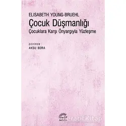 C¸ocuk Düşmanlığı - Elisabeth Young-Bruehl - İletişim Yayınevi