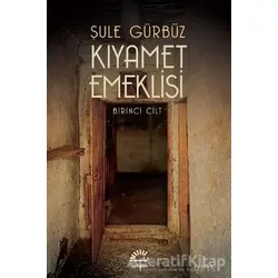 Kıyamet Emeklisi - Birinci Cilt - Şule Gürbüz - İletişim Yayınevi