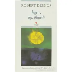 Hayır, Aşk Ölmedi - Robert Desnos - Can Yayınları