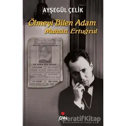 Ölmeyi Bilen Adam - Muhsin Ertuğrul - Ayşegül Çelik - Can Yayınları