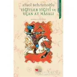 Yiğitler Yiğiti ve Uçan At Masalı - Ataol Behramoğlu - Can Çocuk Yayınları