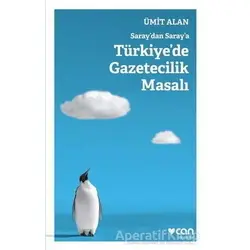 Saraydan Saraya Türkiyede Gazetecilik Masalı - Ümit Alan - Can Yayınları