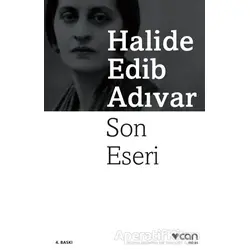 Son Eseri - Halide Edib Adıvar - Can Yayınları