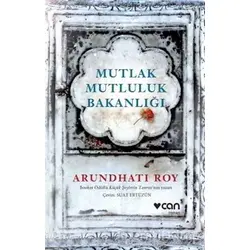 Mutlak Mutluluk Bakanlığı - Arundhati Roy - Can Yayınları