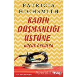 Kadın Düşmanlığı Üstüne Küçük Öyküler - Patricia Highsmith - Can Yayınları