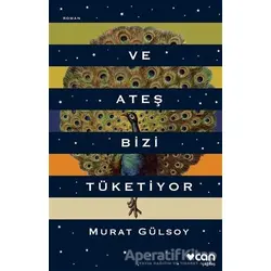 Ve Ateş Bizi Tüketiyor - Murat Gülsoy - Can Yayınları