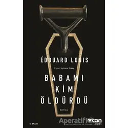 Babamı Kim Öldürdü - Edouard Louis - Can Yayınları