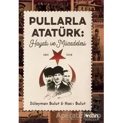Pullarla Atatürk: Hayatı ve Mücadelesi (1881-1938) - Süleyman Bulut - Can Yayınları