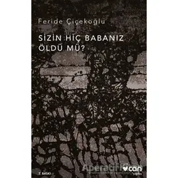 Sizin Hiç Babanız Öldü mü? - Feride Çiçekoğlu - Can Yayınları