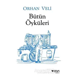 Bütün Öyküleri - Orhan Veli Kanık - Can Yayınları