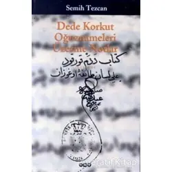 Dede Korkut Oğuznameleri Üzerine Notlar - Semih Tezcan - Yapı Kredi Yayınları
