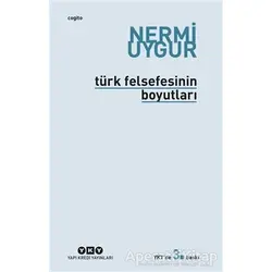 Türk Felsefesinin Boyutları - Nermi Uygur - Yapı Kredi Yayınları