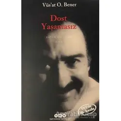 Dost Yaşamasız - Vüsat O. Bener - Yapı Kredi Yayınları