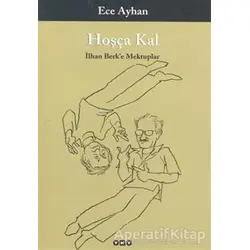Hoşça Kal İlhan Berk’e Mektuplar - Ece Ayhan - Yapı Kredi Yayınları