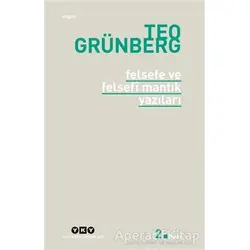Felsefe ve Felsefi Mantık Yazıları - Teo Grünberg - Yapı Kredi Yayınları