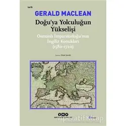 Doğu’ya Yolculuğun Yükselişi - Gerald MacLean - Yapı Kredi Yayınları