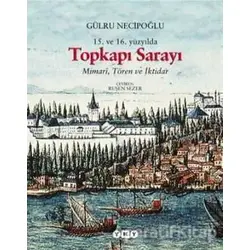 15. ve 16. Yüzyılda Topkapı Sarayı Mimari, Tören ve İktidar
