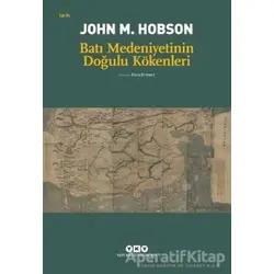 Batı Medeniyetinin Doğulu Kökenleri - John M. Hobson - Yapı Kredi Yayınları