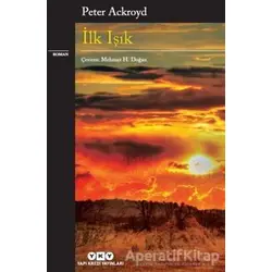 İlk Işık - Peter Ackroyd - Yapı Kredi Yayınları