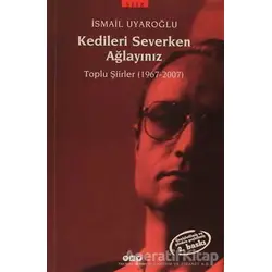 Kedileri Severken Ağlayınız - İsmail Uyaroğlu - Yapı Kredi Yayınları