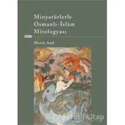 Minyatürlerle Osmanlı - İslam Mitologyası - Metin And - Yapı Kredi Yayınları