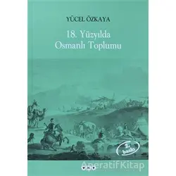 18. Yüzyılda Osmanlı Toplumu - Yücel Özkaya - Yapı Kredi Yayınları