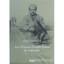 Avcı Prenses Zeyneb Halim İle Sohbetler - Derin Türkömer - Yapı Kredi Yayınları