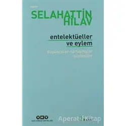 Entelektüeller ve Eylem - Selahattin Hilav - Yapı Kredi Yayınları