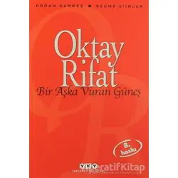 Bir Aşka Vuran Güneş - Oktay Rifat - Yapı Kredi Yayınları