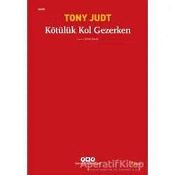 Kötülük Kol Gezerken - Tony Judt - Yapı Kredi Yayınları