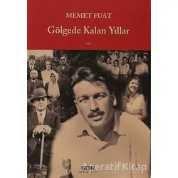 Gölgede Kalan Yıllar - Memet Fuat - Yapı Kredi Yayınları