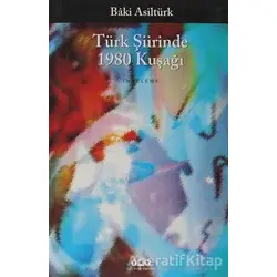Türk Şiirinde 1980 Kuşağı - Baki Asiltürk - Yapı Kredi Yayınları