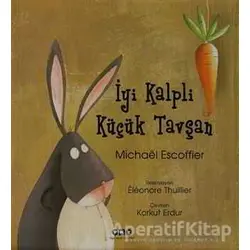 İyi Kalpli Küçük Tavşan - Michael Escoffier - Yapı Kredi Yayınları
